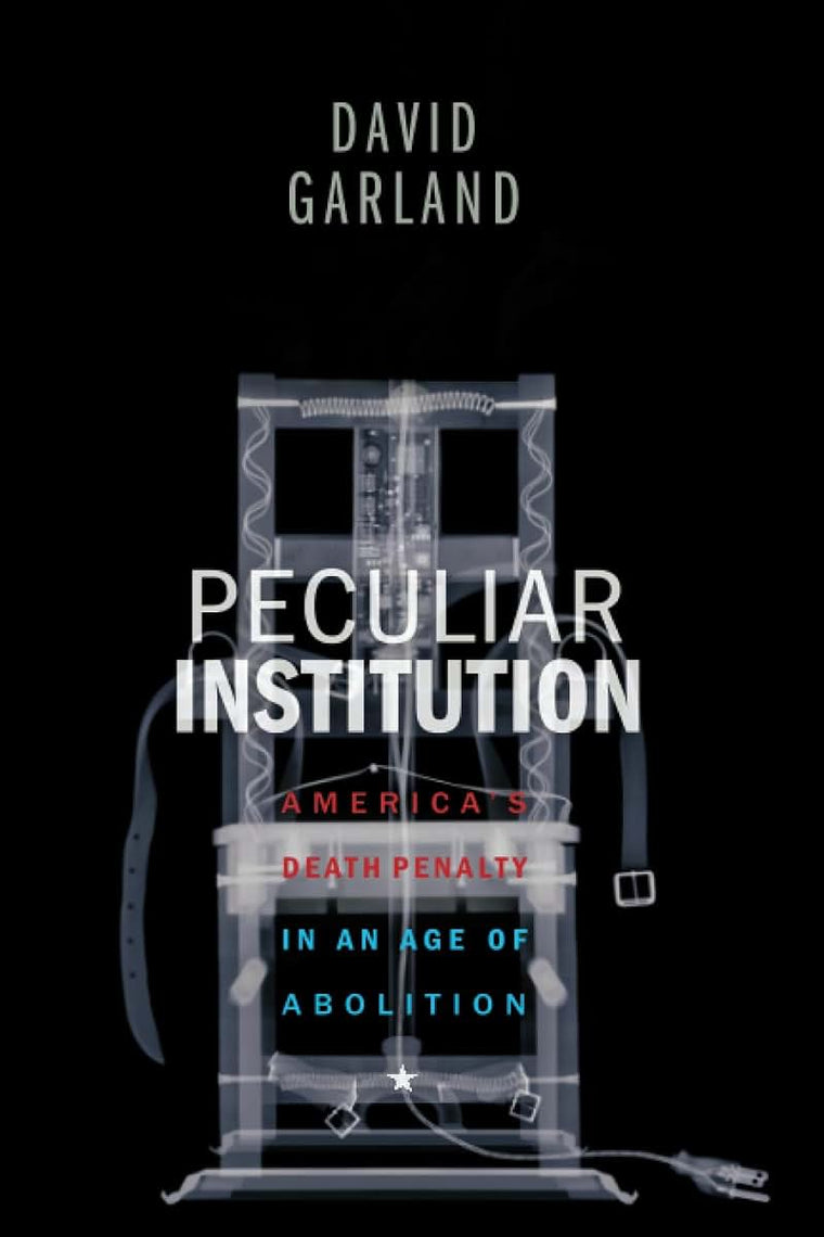 Peculiar Institution: America's Death Penalty in an Age of Abolition