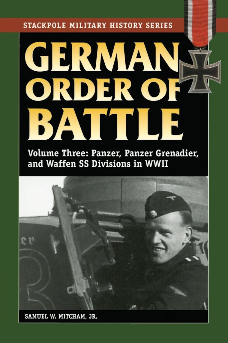 German Order of Battle: Panzer, Panzer Grenadier, and Waffen SS Divisions in WWII (Volume 3) (Stackpole Military History Series, Volume 3)