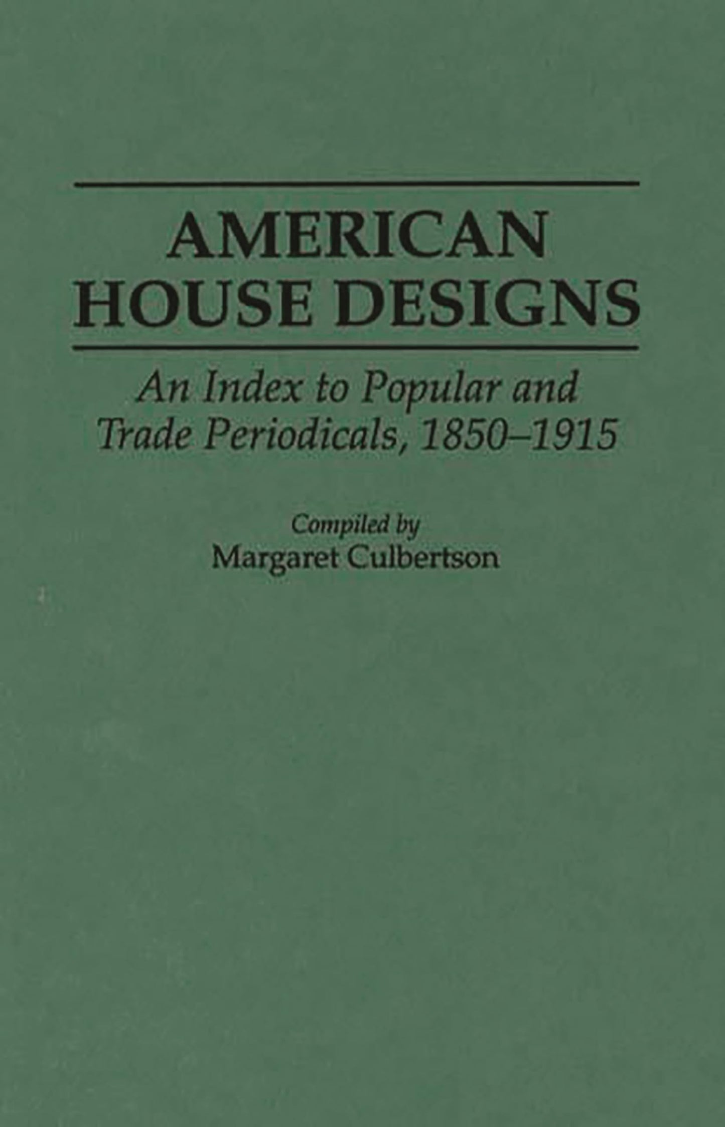 American House Designs: An Index to Popular and Trade Periodicals, 1850-1915 (Art Reference Collection)