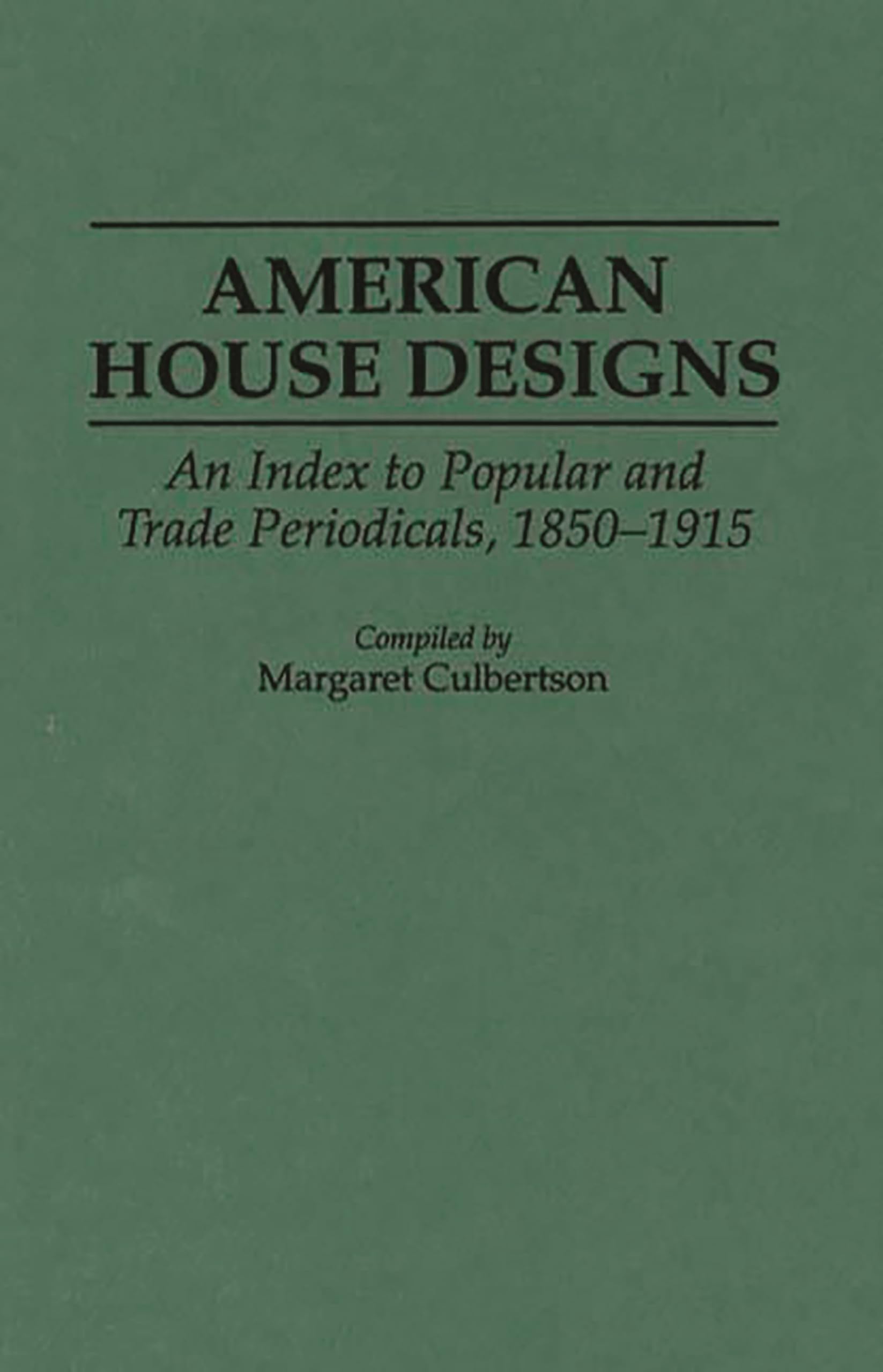 American House Designs: An Index to Popular and Trade Periodicals, 1850-1915 (Art Reference Collection)