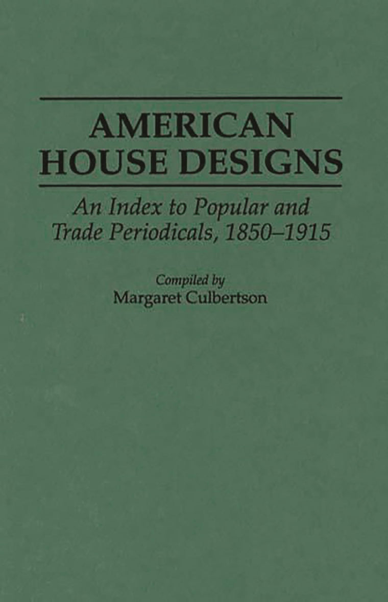 American House Designs: An Index to Popular and Trade Periodicals, 1850-1915 (Art Reference Collection)