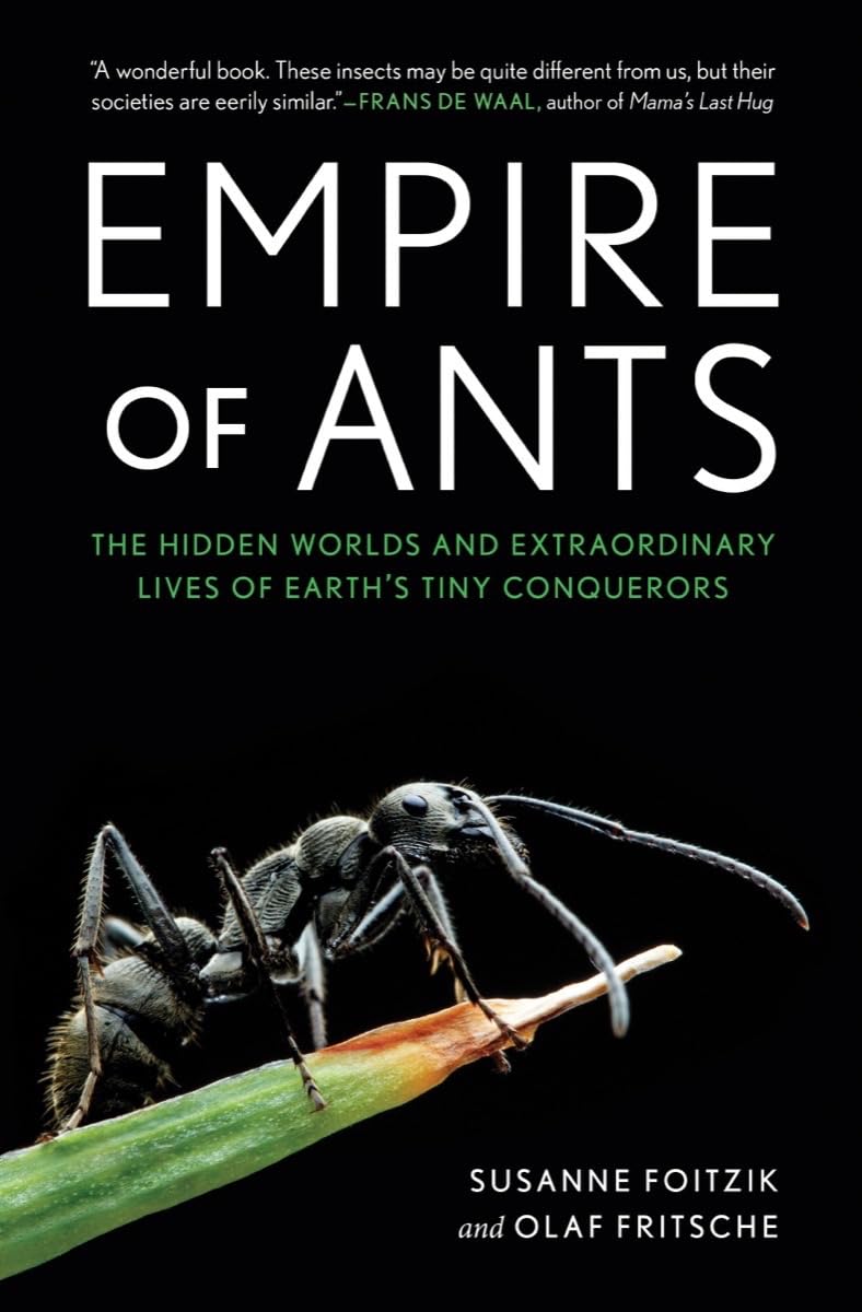 Empire of Ants: The Hidden Worlds and Extraordinary Lives of