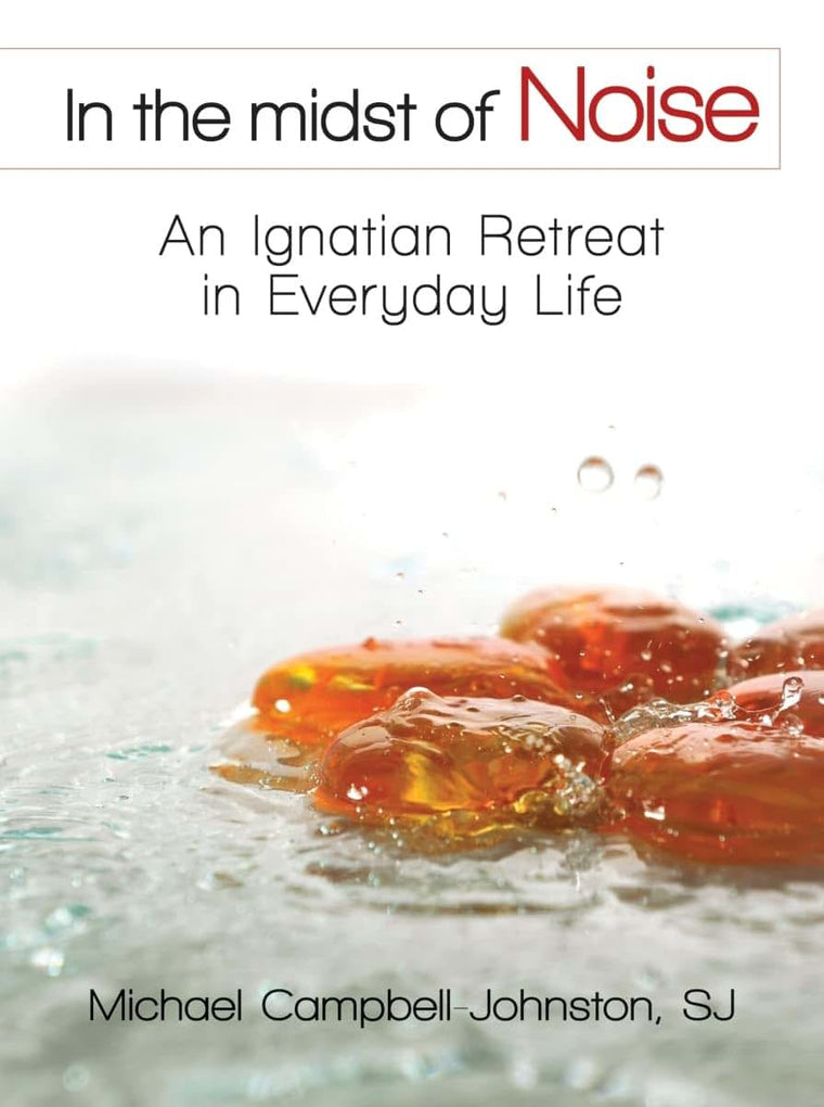 In the Midst of Noise: An Ignatian Retreat in Everyday Life