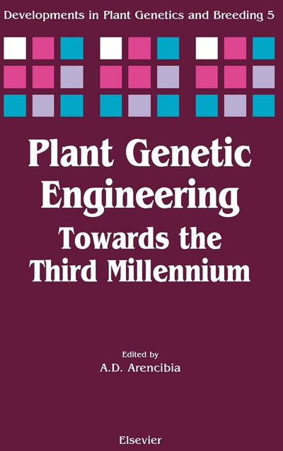 Plant Genetic Engineering: Towards the Third Millennium (Volume 5) (Developments in Plant Genetics and Breeding, Volume 5)