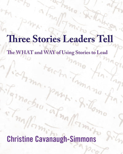 Three Stories Leaders Tell: The What and Way of Using Stories to Lead