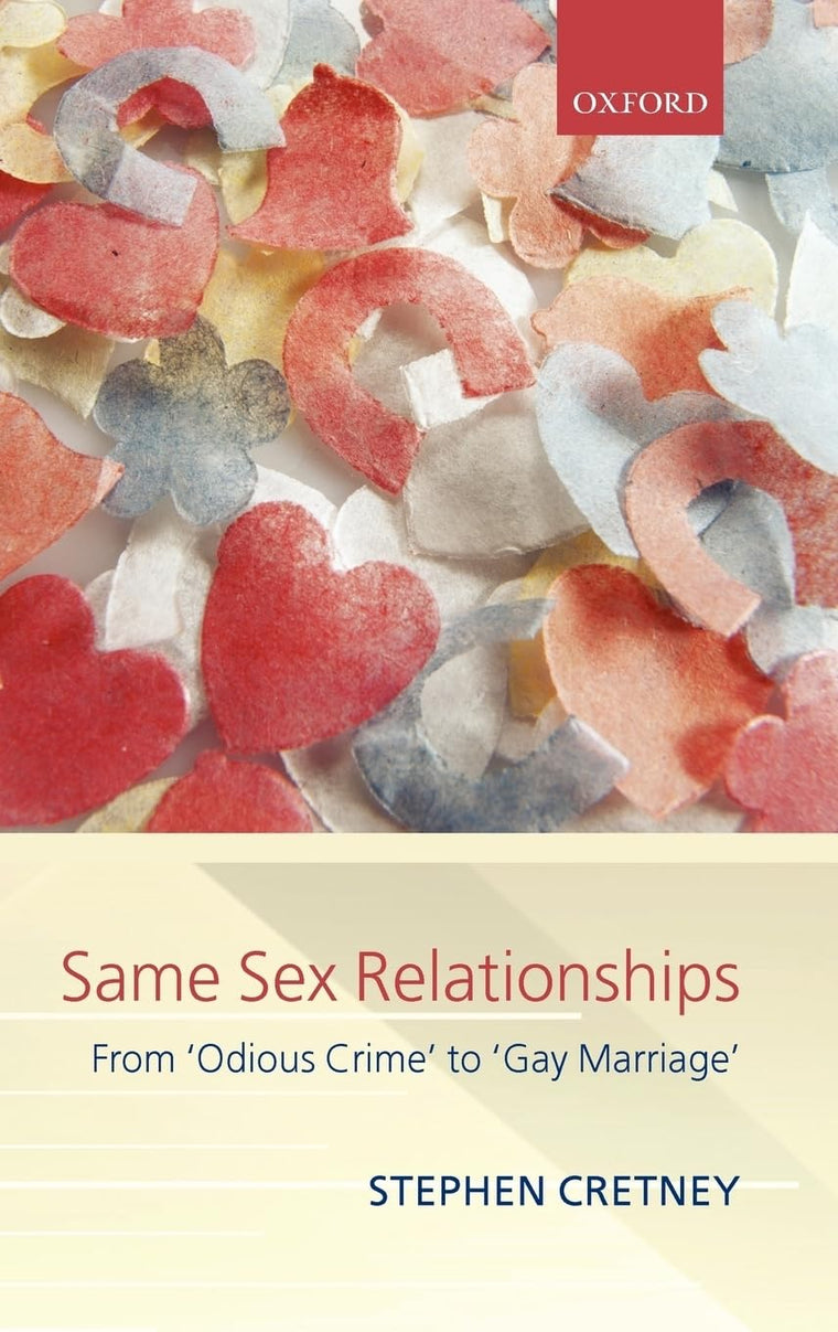 Same-Sex Relationships: From 'Odious Crime' to 'Gay Marriage' (Clarendon Law Lectures)