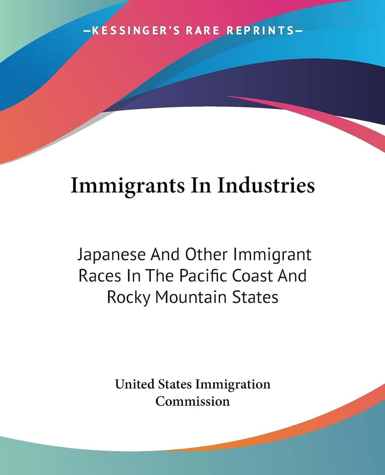 Immigrants In Industries: Japanese And Other Immigrant Races In The Pacific Coast And Rocky Mountain States: Diversified Industries (1911)