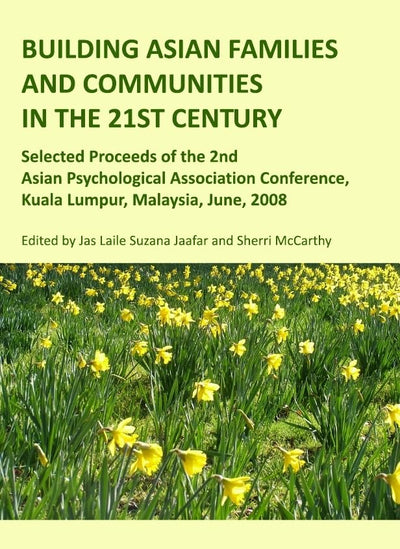 Building Asian Families and Communities in the 21st Century: Selected Proceeds of the 2nd Asian Psychological Association Conference, Kuala Lumpur, Malaysia, June, 2008