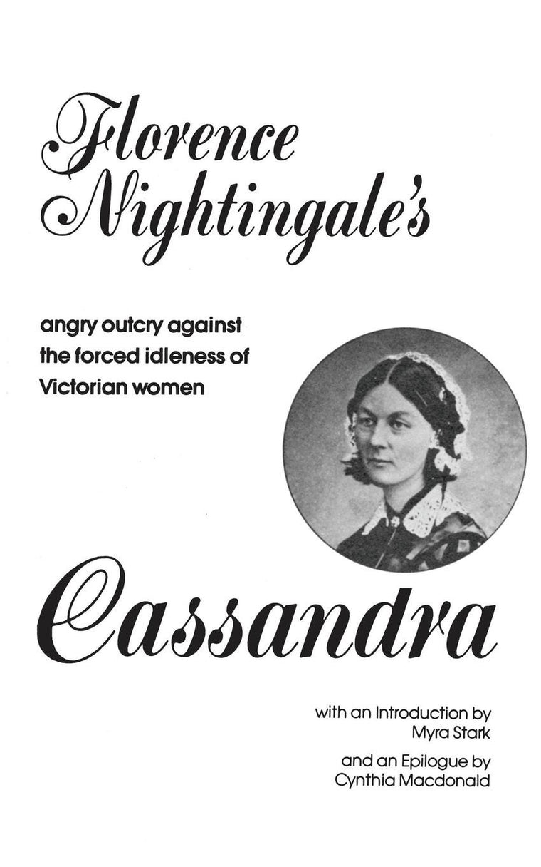 Cassandra: Florence Nightingale's Angry Outcry Against the F