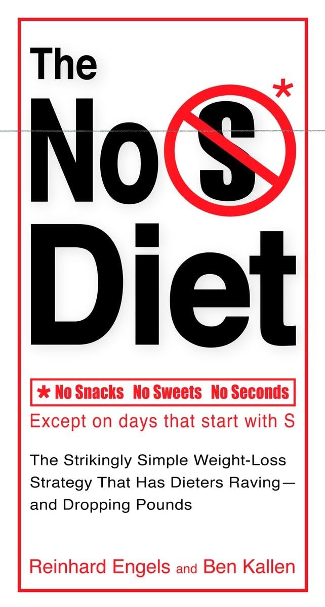 The No S Diet: The Strikingly Simple Weight-Loss Strategy That Has Dieters Raving--and Dropping Pounds