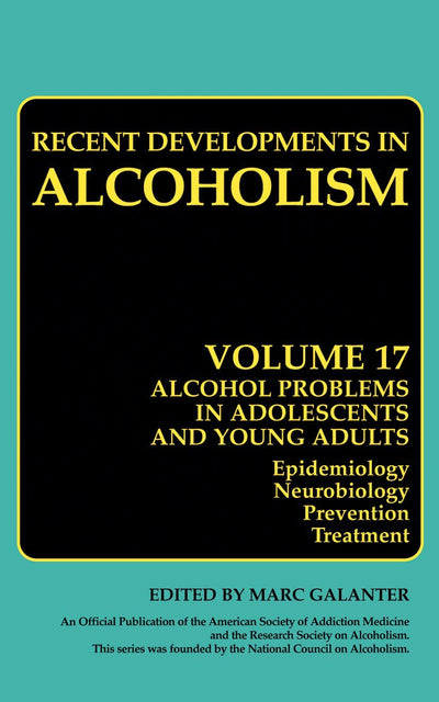 Alcohol Problems in Adolescents and Young Adults: Epidemiology. Neurobiology. Prevention. and Treatment (Recent Developments in Alcoholism, 17)