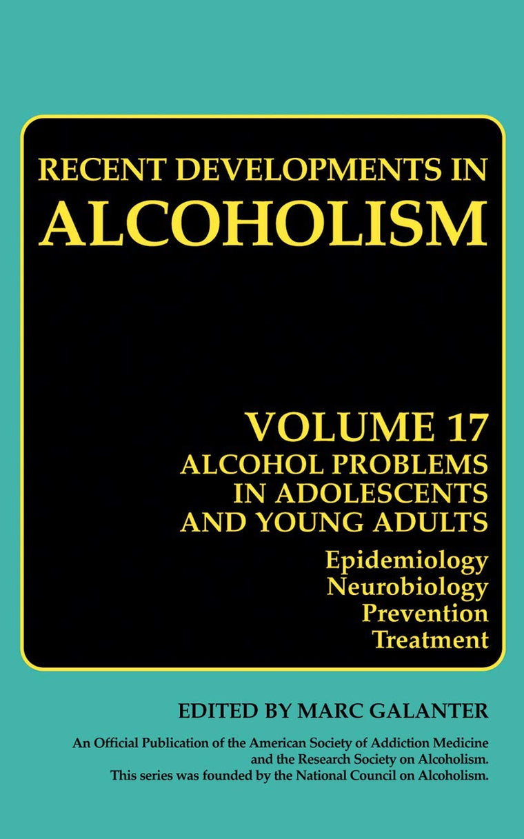 Alcohol Problems in Adolescents and Young Adults: Epidemiology. Neurobiology. Prevention. and Treatment (Recent Developments in Alcoholism, 17)