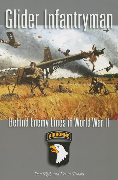Glider Infantryman: Behind Enemy Lines in World War II (Volume 136) (Williams-Ford Texas A&M University Military History Series)