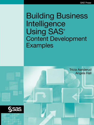 Building Business Intelligence Using SAS: Content Development Examples