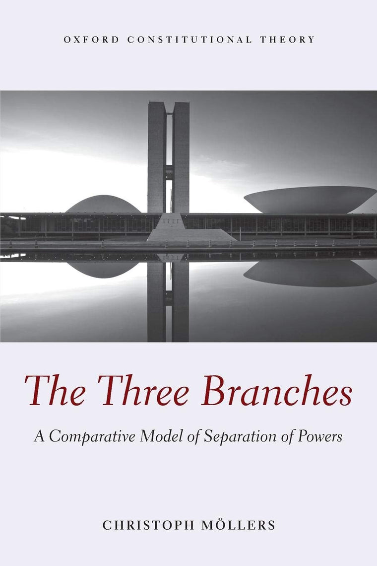 THREE BRANCHES OCON P: A Comparative Model of Separation of Powers (Oxford Constitutional Theory)