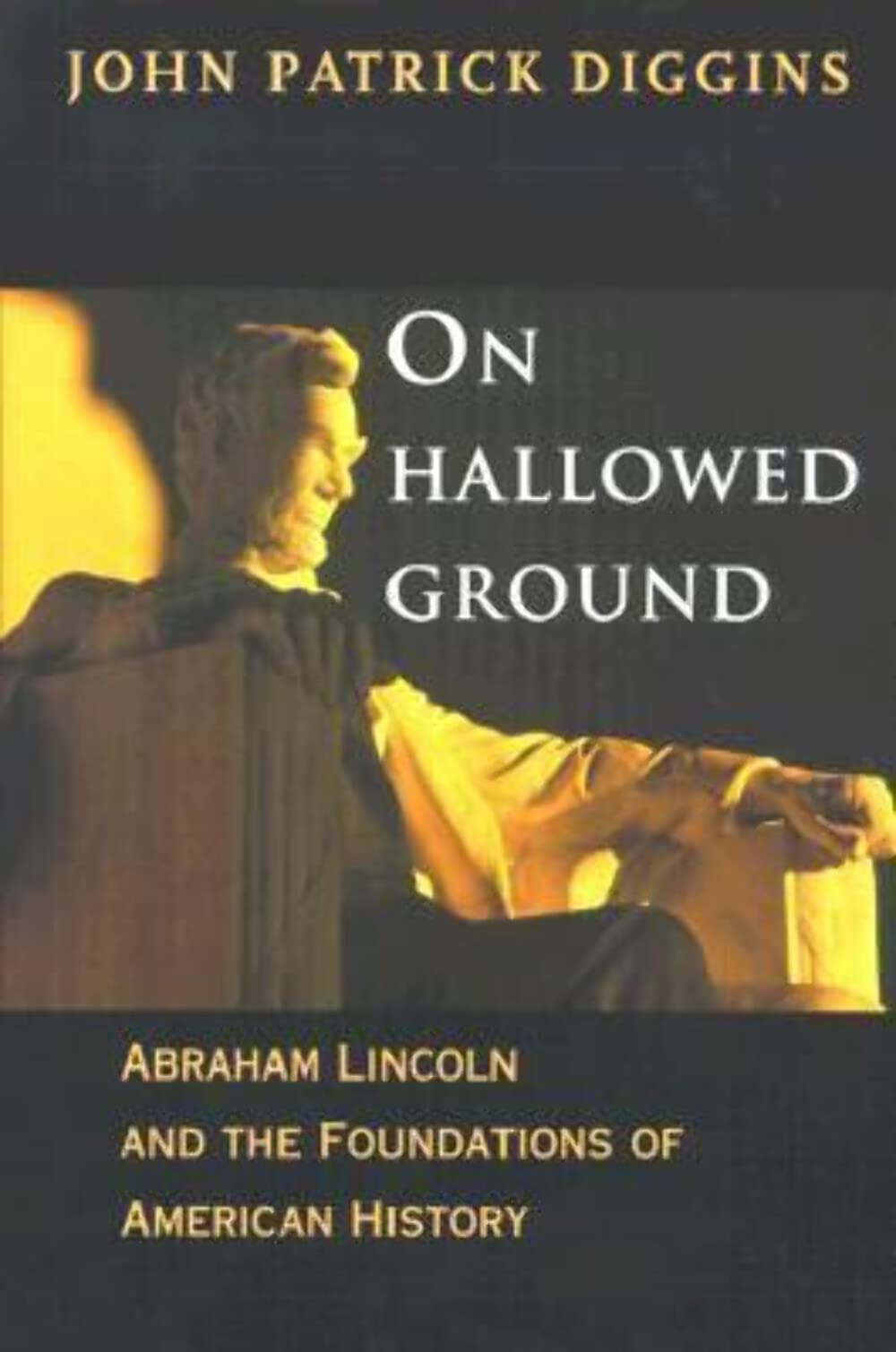 On Hallowed Ground: Abraham Lincoln and the Foundations of American History