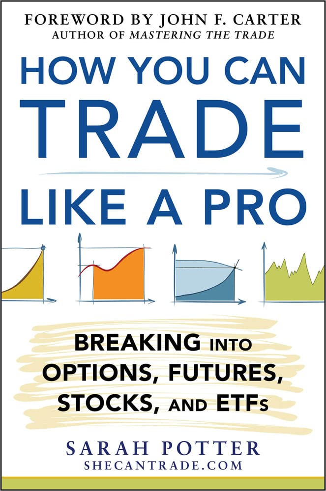 How You Can Trade Like a Pro: Breaking into Options, Futures, Stocks, and ETFs