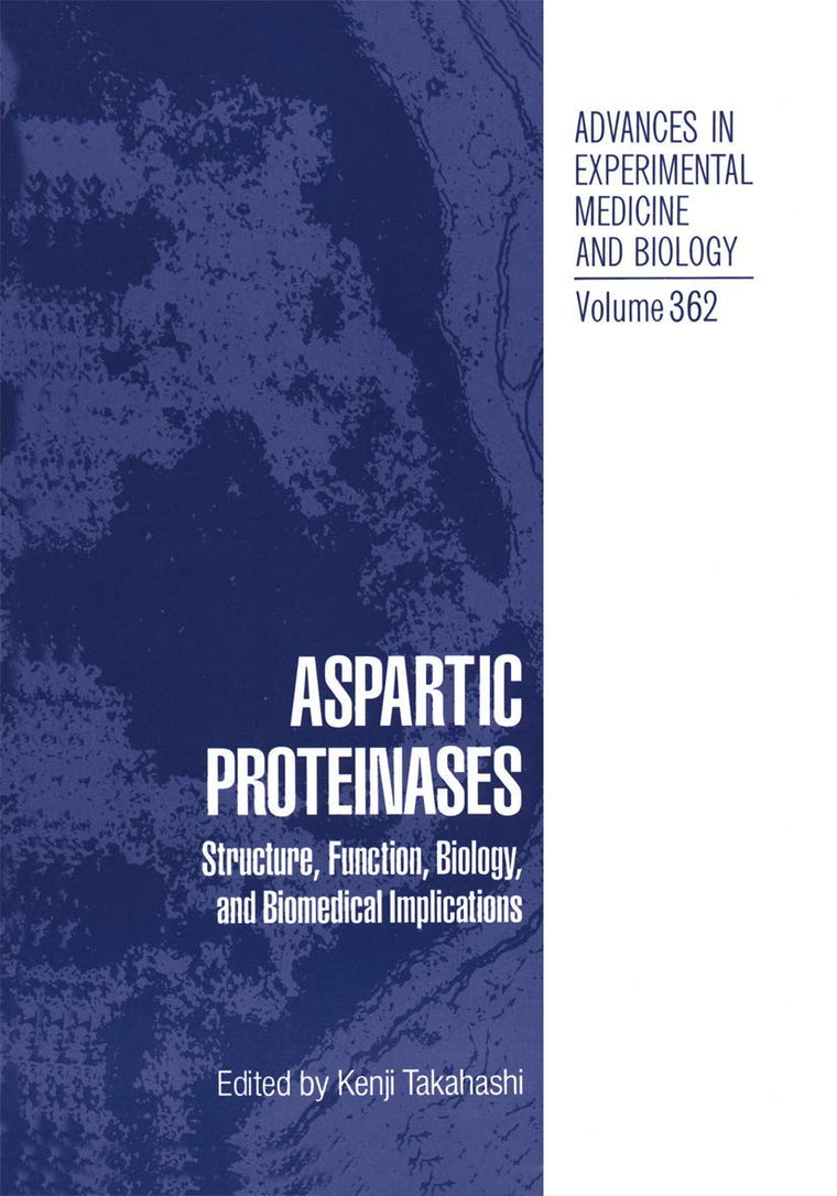 Aspartic Proteinases: Structure, Function, Biology, and Biomedical Implications (Advances in Experimental Medicine and Biology, 362)