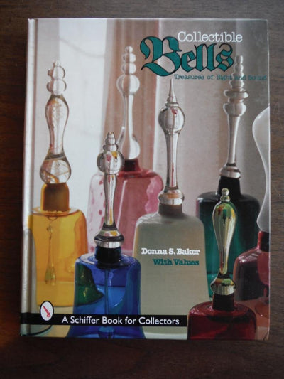 Collectble Bells: Treasures of Sight and Sound (Schiffer Book for Collectors)