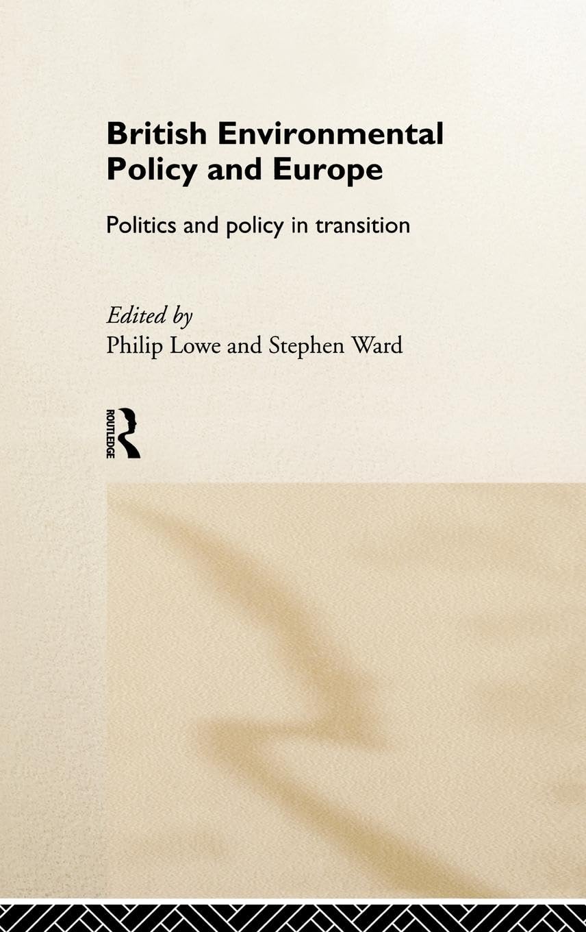 British Environmental Policy and Europe: Politics and Policy in Transition (Global Environmental Change Series)