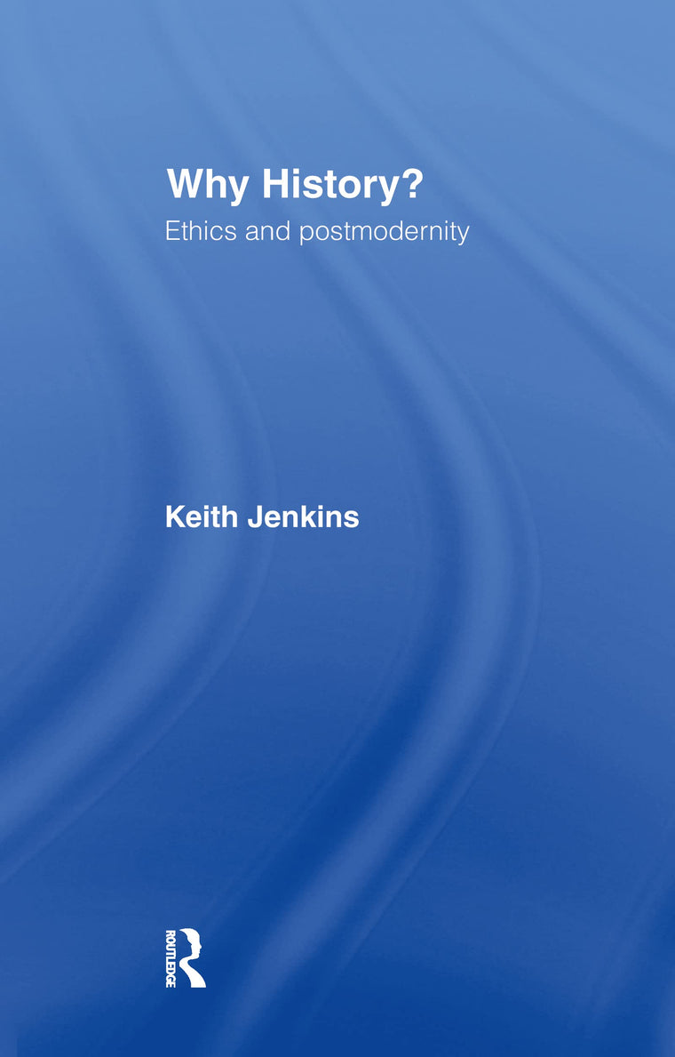 Why History?: Ethics and postmodernity