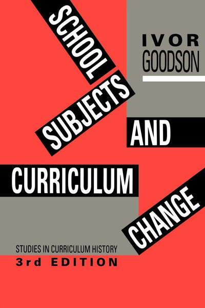 School Subjects and Curriculum Change: Studies in Curriculum History (Social Research and Educational Studies Series)