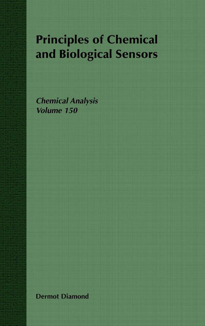 Principles of Chemical and Biological Sensors (Chemical Analysis: A Series of Monographs on Analytical Chemistry and Its Applications)