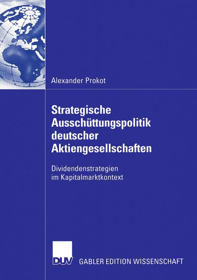 Strategische Ausschttungspolitik deutscher Aktiengesellschaften: Dividendenstrategien im Kapitalmarktkontext (German Edition)