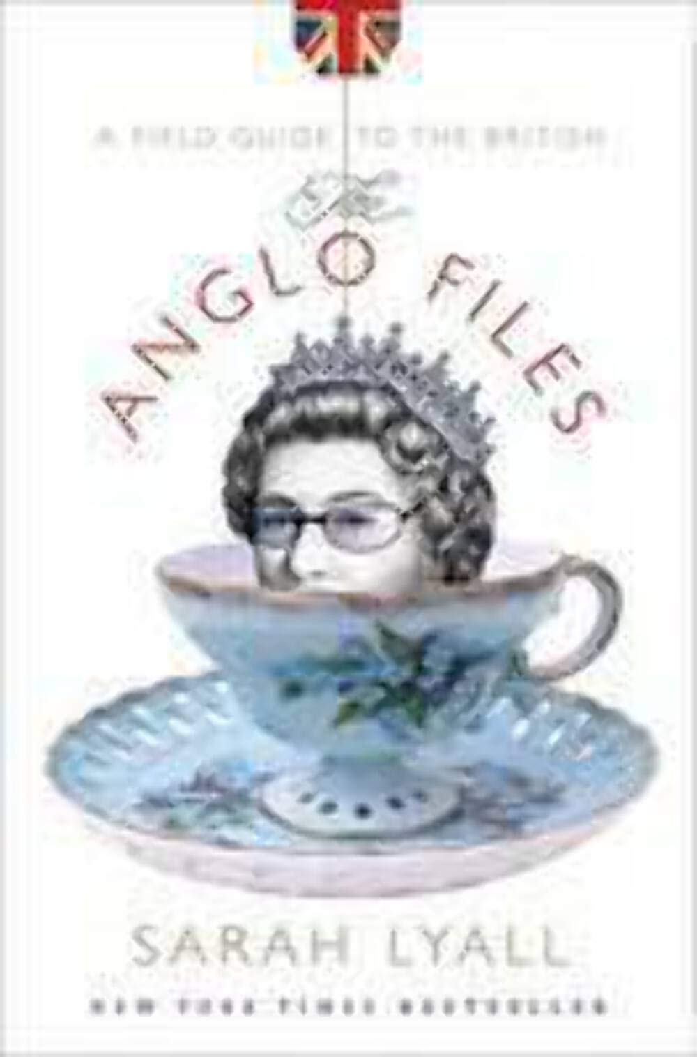 The Anglo Files: A Field Guide to the British