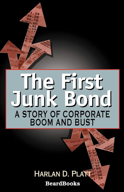 The First Junk Bond: A Story of Corporate Boom and Bust