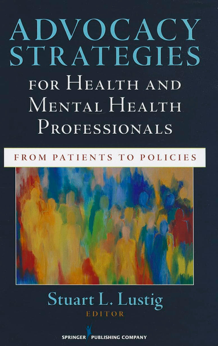 Advocacy Strategies for Health and Mental Health Professionals: From Patients to Policies