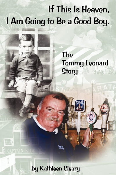 If This Is Heaven, I Am Going to Be a Good Boy.: The Tommy Leonard Story