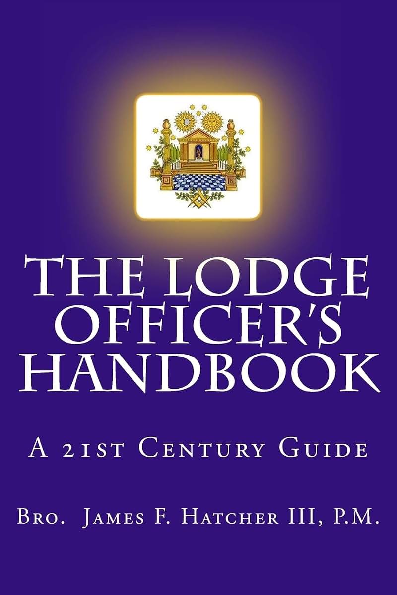 The Lodge Officer's Handbook: For the 21st Century Masonic Officer (Tools for the 21st Century Mason)