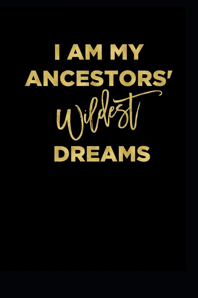 I Am My Ancestors Wildest Dreams: Gold Textured Notebook Journal Diary, Black History Month journal, Black Pride Melanin notebook