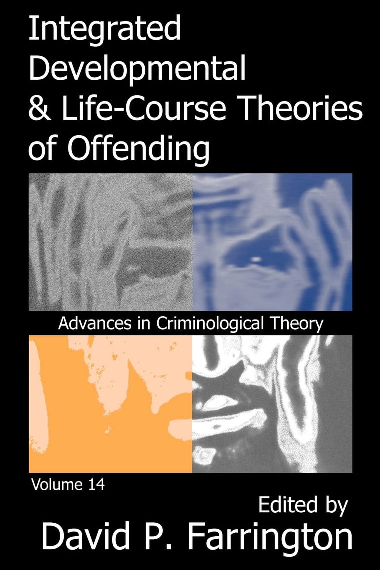 Integrated Developmental and Life-course Theories of Offending: Advances in Criminological Theroy Volume 14 (Advances in Criminological Theory)