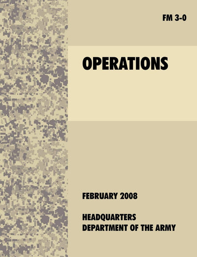 Operations: The official U.S. Army Field Manual FM 3-0 (27th February, 2008)