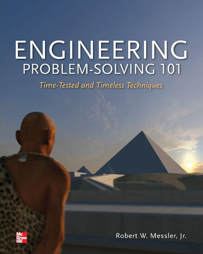 Engineering Problem-Solving 101: Time-Tested and Timeless Techniques: Time-Tested and Timeless Techniques