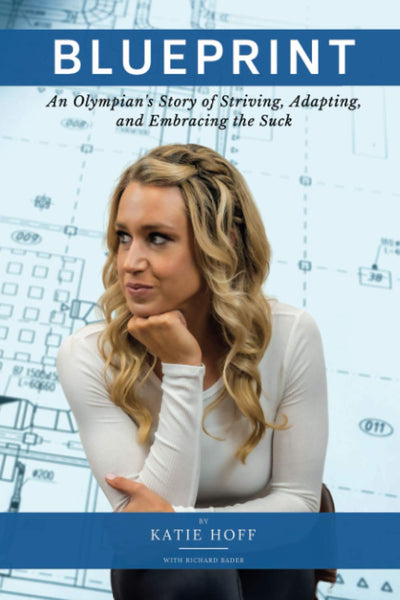 Blueprint: An Olympian's Story of Striving, Adapting, and Embracing the Suck
