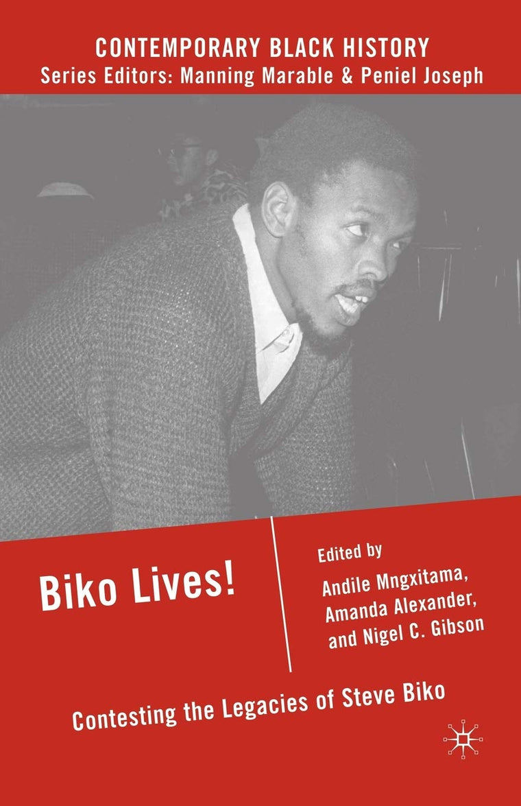 Biko Lives!: Contesting the Legacies of Steve Biko (Contemporary Black History)