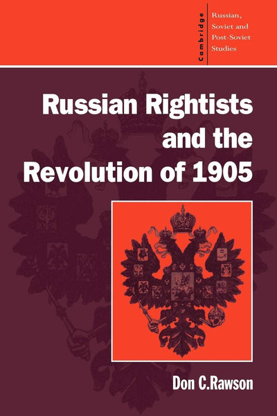 Russian Rightists and the Revolution of 1905 (Cambridge Russian, Soviet and Post-Soviet Studies, Series Number 95)