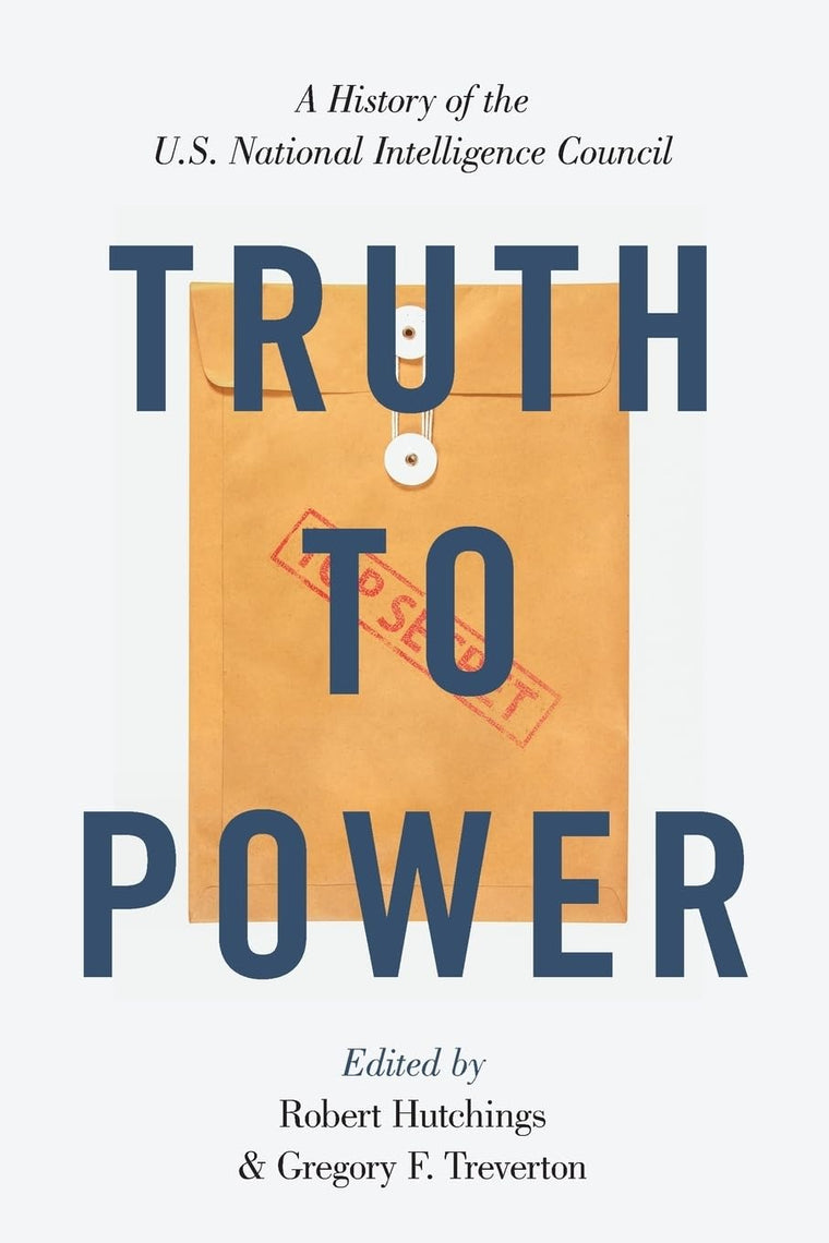 Truth to Power: A History of the U.S. National Intelligence Council