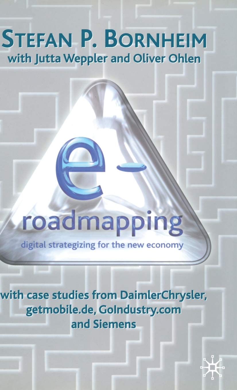 E-Roadmapping : Digital Strategizing for the New Economy