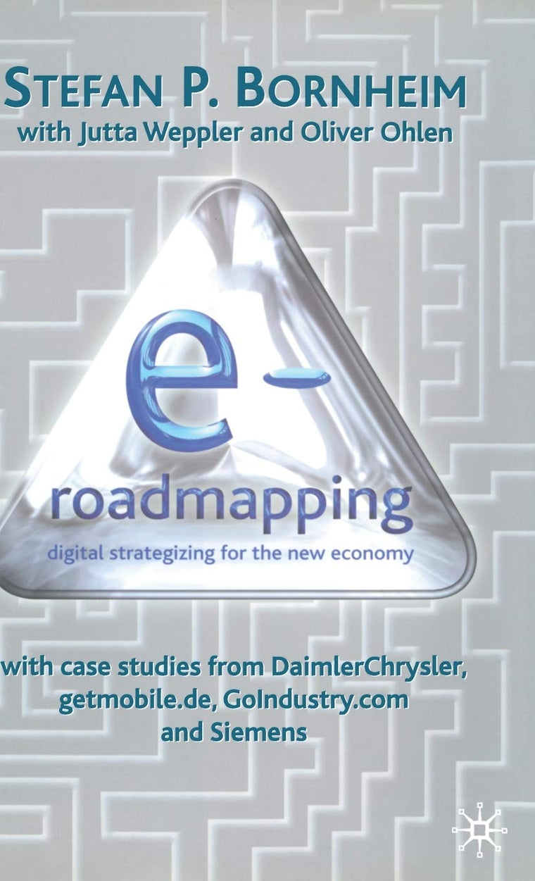E-Roadmapping : Digital Strategizing for the New Economy