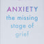 Anxiety: The Missing Stage of Grief: A Revolutionary Approac
