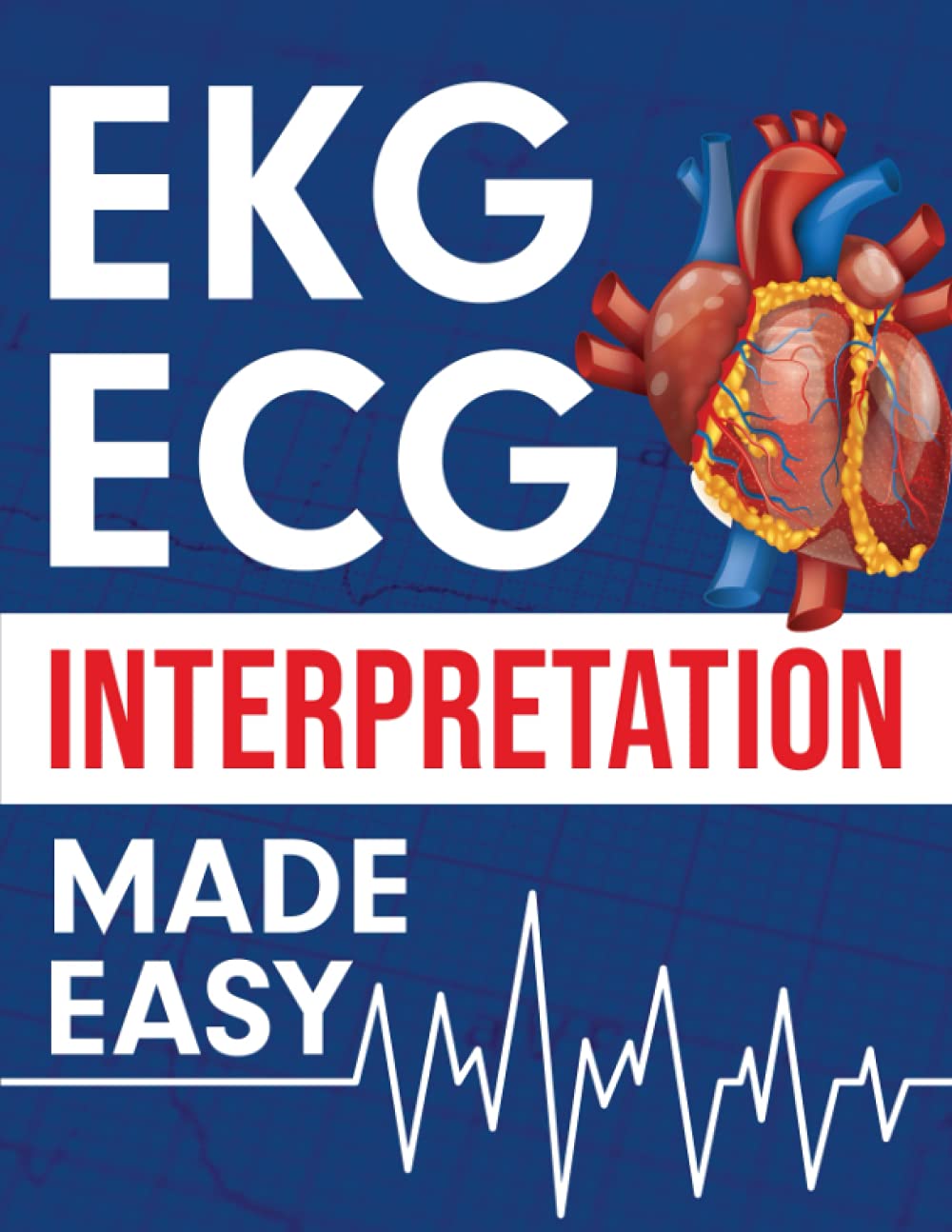 EKG  ECG Interpretation Made Easy: An Illustrated Study Guide For Students To Easily Learn How To Read & Interpret ECG Strips