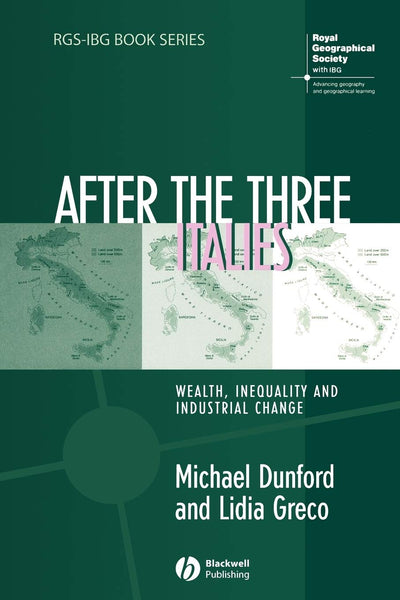 After the Three Italies: Wealth, Inequality and Industrial Change (RGS-IBG Book Series)