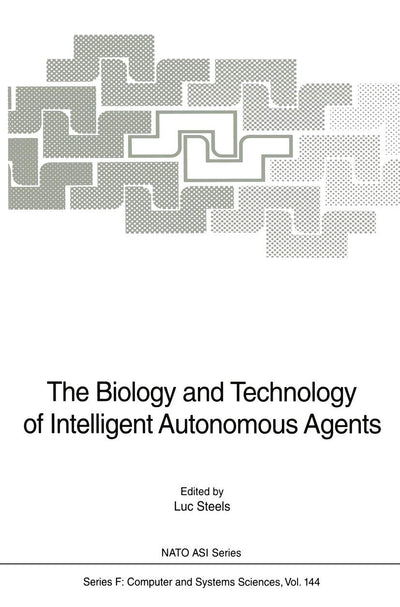 The Biology and Technology of Intelligent Autonomous Agents (NATO ASI Subseries F:, 144)
