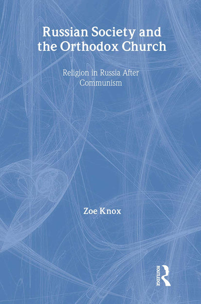 Russian Society and the Orthodox Church: Religion in Russia after Communism (BASEES/Routledge Series on Russian and East European Studies)