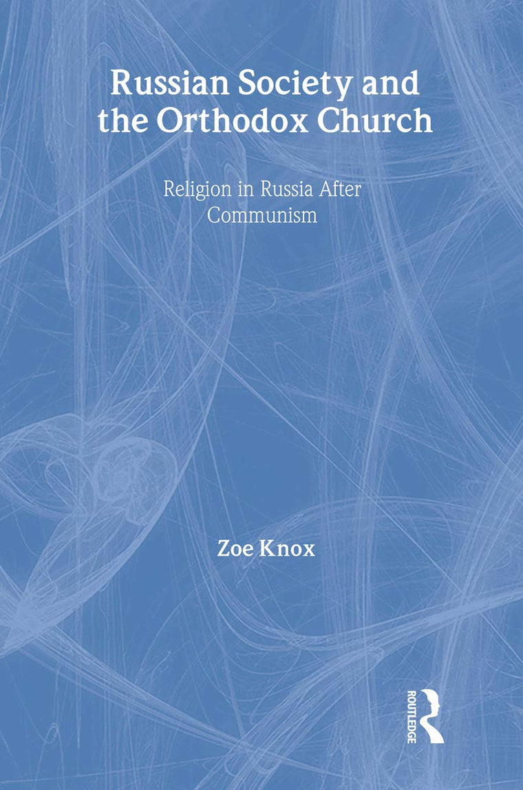 Russian Society and the Orthodox Church: Religion in Russia after Communism (BASEES/Routledge Series on Russian and East European Studies)