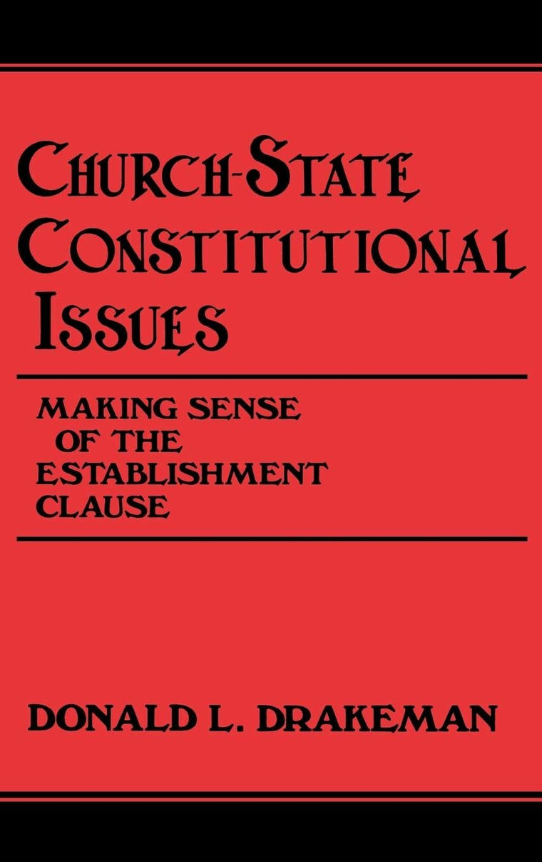 Church-State Constitutional Issues: Making Sense of the Establishment Clause (Contributions in Legal Studies)